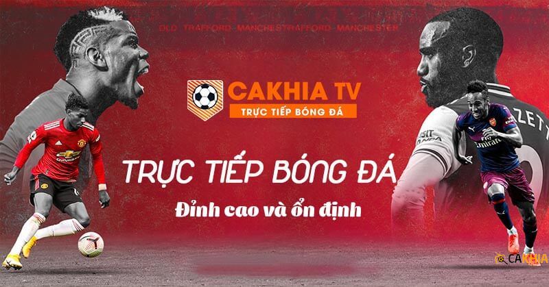 Người hâm mộ sẽ được theo dõi mọi trận đấu bóng đá hấp dẫn khi đến với Cakhia TV